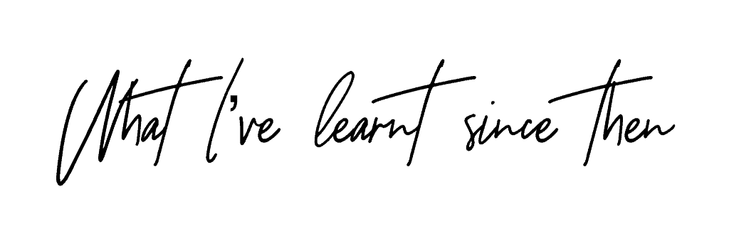 handwritten font which reads "what I've learnt since then"